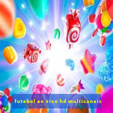 futebol ao vivo hd multicanais